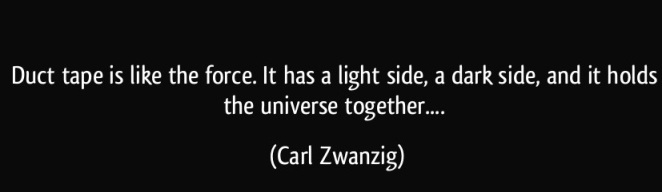quote-duct-tape-is-like-the-force-it-has-a-light-side-a-dark-side-and-it-holds-the-universe-carl-zwanzig-288418